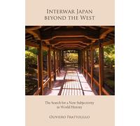 Interwar Japan beyond the West: The Search for a New Subjectivity in World History
