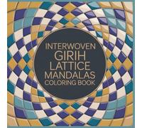Interwoven Girih Mandalas Coloring Book: Islamic Tile Geometry, Interlocking Star Polygons, and Harmonious Girih Patterns for Relaxing Coloring