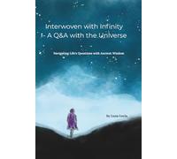 Interwoven with Infinity - A Q&A with the Universe: Navigating Life's Questions with Ancient Wisdom