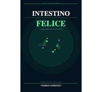 INTESTINO FELICE: GUIDA AL MICROBIOTA UMANO