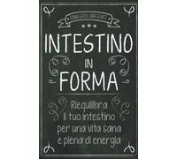 Intestino in forma. Riequilibra il tuo intestino per una vita sana e piena di energia