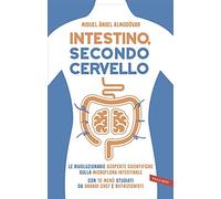 Intestino, secondo cervello. Le rivoluzionarie scoperte scientifiche sulla microflora intestinale. Con 10 menu studiati da grandi chef e nutrizionisti