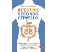 Intestino, secondo cervello. Le rivoluzionarie scoperte scientifiche sulla microflora intestinale. Con 10 menu studiati da grandi chef e nutrizionisti