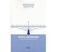 Intima convinzione. Come sono diventato europeo - Guetta Bernard