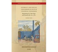 Intimacy and Social Dis-order in Dutch Colonial Expansion: Regulating Sex, Marriage, and Family Life, 1600-1800