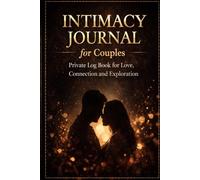 Intimacy Journal for Couples: Private Relationship Log Book to Explore Desires, Strengthen Communication and Deepen Your Connection