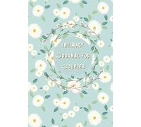 Intimacy Journal for Couples: Sex Log Book to Record Your Romantic and Sexual Experiences to Spice Up Your Love Life, Sexual Activity History Logbook