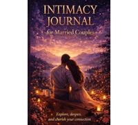 Intimacy Journal for Married Couples: Deep Questions, Reflections and Guided Pages to Strengthen Love, Communication and Emotional Connection