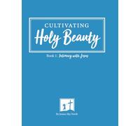 Intimacy with Jesus: Cultivating Holy Beauty