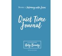 Intimacy With Jesus, Quiet Time Journal: Cultivating Holy Beauty