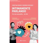 Intimamente parlando. Per una sessualità... da Dio- righi cristina 2024