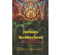 Intimate Architectures: A Global Analysis of Love, Marriage, and Modern Relationships