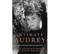 Intimate Audrey: The authorised biography of hollywood icon and film star Audrey Hepburn - a must-read for 2026