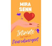 Intimate. But Make It Neurodivergent.: The Complete Guide for ADHD, Autistic, and AuDHD Women Navigating Sexuality, Desire, and Intimacy With the Body and Mind They Actually Have