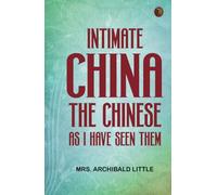 Intimate China: The Chinese as I Have Seen Them