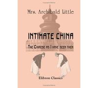 Intimate China. The Chinese as I have seen them: With 120 Illustrations