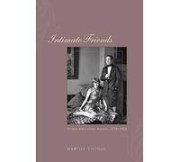 Intimate Friends: Women Who Loved Women, 1778-1928
