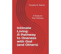 Intimate Living: A Pathway to Oneness with God (and Others): (A Study on True Intimacy)