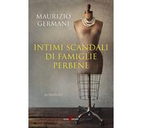 Intimi scandali di famiglie perbene - Germani Maurizio
