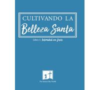Intimidad con Jesús: Cultivando La Belleza Santa