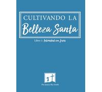 Intimidad con Jesús (Edición en color): Cultivando La Belleza Santa