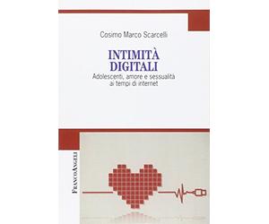 Intimità digitali. Adolescenti, amore e sessualità ai tempi di internet