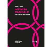 Intimità radicale. Contro il mito della felicità individuale