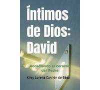 Íntimos de Dios: David: Accediendo al corazón del Padre