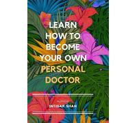 Intisar Shah Learn How to Become Your Own Personal Doctor (Copertina rigida)