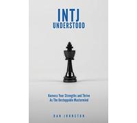 INTJ Understood: Harness your Strengths and Thrive as the Unstoppable Mastermind INTJ