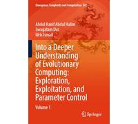 Into a Deeper Understanding of Evolutionary Computing: Exploration, Exploitation, and Parameter Control: Volume 1: 50
