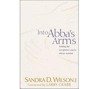 Into Abba's Arms: Finding the Acceptance You'Ve Always Wanted