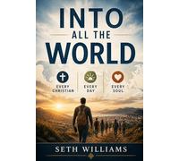 Into All The World: Every Christian, Every Day, Every Soul