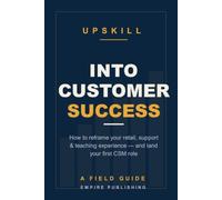 Into Customer Success: How to Reframe Your Retail, Support & Teaching Experience and Land Your First CSM Role