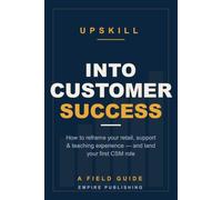 Into Customer Success: How to Reframe Your Retail, Support & Teaching Experience and Land Your First CSM Role