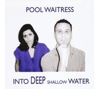 Into Deep Shallow Water by Pool Waitress (2010-10-26)
