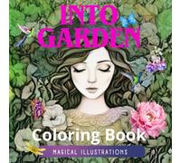 Into Garden Coloring Book Your Tranquility in Enchanted Gardens: 40 illustrations of beautiful gardens in different styles with a relaxing design for adults and teenagers