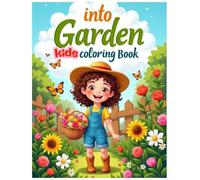 Into garden kids coloring book: for Relaxation with Simple Nature Themes, Plants, Flowers, and Cute Animals for Adults and Teens
