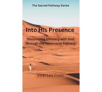 INTO HIS PRESENCE: Discovering Intimacy with God Through the Tabernacle Pathway: 1