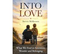 Into Love: What We Find in Attention, Wonder and Belonging