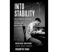 Into Stability: Walter R. Evans and the Story of Root Locus (Large Print Format)