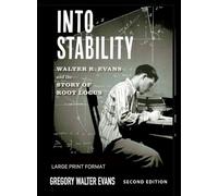 Into Stability: Walter R. Evans and the Story of Root Locus (Large Print Format)