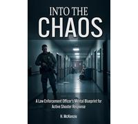 Into the Chaos: A Law Enforcement Officer’s Mental Blueprint for Active Shooter Response