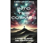 Into The Cosmos: A Story Of Space, Time, And Existence
