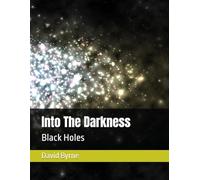 Into The Darkness: Black Holes