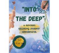 "INTO THE DEEP" A REVERSE COLORING JOURNEY UNDERWATER: 50 Aquatic-Themed Watercolor Pages for Kids, Teens, and Adults - Relaxing Ocean, Sea Life & Underwater Scenes for Creative Calm”