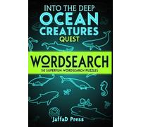 INTO THE DEEP, OCEAN CREATURES QUEST: 50 Fascinating Marine Life Wordsearch Puzzles Exploring Sea Creatures, Deep Ocean Wonders, Coral Reefs, Aquatic Wildlife and Underwater Adventure