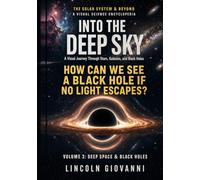 Into the Deep Sky: A Visual Journey Through Stars, Galaxies, and Black Holes: 3