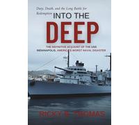 Into the Deep: The Definitive Account of the USS Indianapolis, America's Worst Naval Disaster