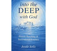 into the Deep with God: Prayer, Teaching and Surrendered Journey